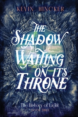 The Shadow Waiting on its Throne: The Book of Scent by Hincker, Kevin