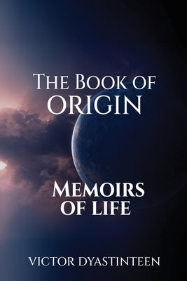 The Book Of Origin "Memoirs Of Life" by Dyastinteen, Victor