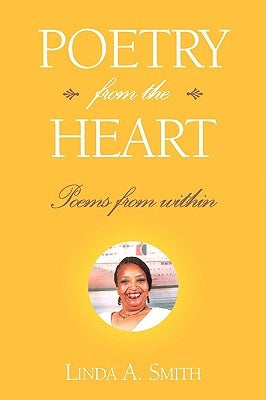 Poetry from the Heart: Poems from Within by Smith, Linda A.