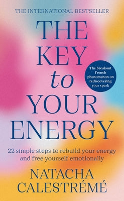 The Key to Your Energy: 22 Steps to Rebuild Your Energy and Free Yourself Emotionally by Calestrémé, Natacha