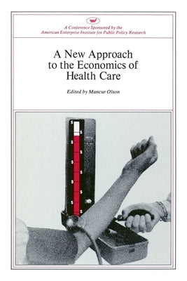 A New Approach to the Economics of Health Care by Olson, Mancur