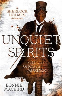 Unquiet Spirits: Whisky, Ghosts, Murder (a Sherlock Holmes Adventure, Book 2) by Macbird, Bonnie