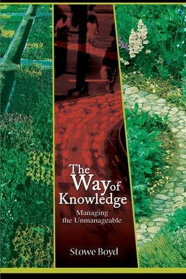 The Way of Knowledge: Managing the Unmanageable by Boyd, Stowe