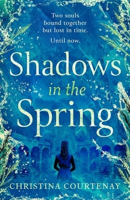 A Brand-New, Gripping, Time-Slip Romance, Filled with Adventure and Vivid Historical Detail!: A Brand-New, Gripping, Time-Slip Romance, Filled with Ad by Courtenay, Christina