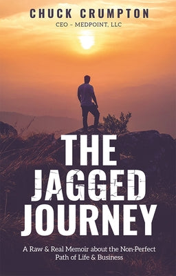 The Jagged Journey: A Raw & Real Memoir about the Non-Perfect Path of Life & Business by Crumpton, Chuck