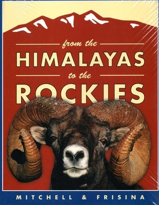 From the Himalayas to the Rockies, Trade: Retracing the Great Arc of Wild Sheep by Mitchell/Frisina