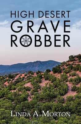 High Desert Grave Robber by Morton, Linda A.