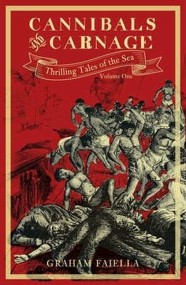 Cannibals and Carnage: Thrilling Tales of the Sea (Vol.1) Volume 1 by Faiella, Graham