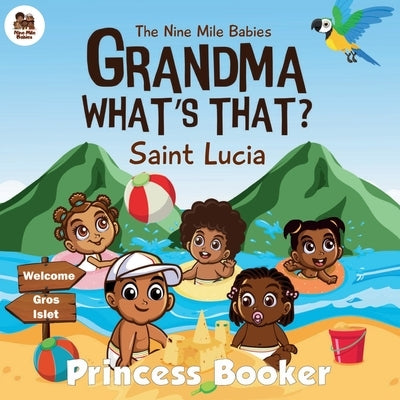 Grandma What's That? Saint Lucia: A Caribbean Children's Picture Book Celebrating Saint Lucian Culture, Traditions, and Heritage Ages 3-7 Diverse & Ed by Booker, Princess