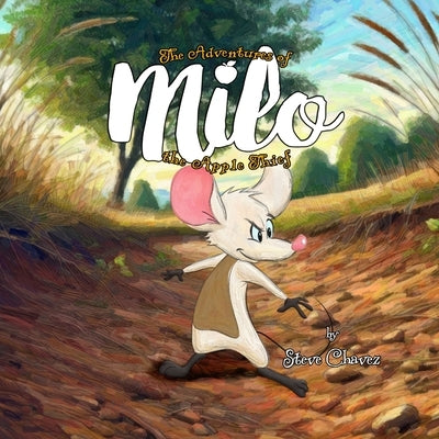 The Adventures of Milo the Apple Thief by Chavez, Steve