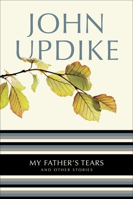 My Father's Tears: And Other Stories by Updike, John