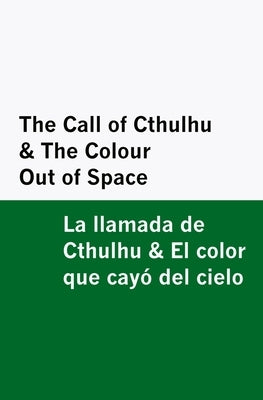 The Call of Cthulhu & the Colour Out of Space / la Llamada de Cthulhu & el Color Que Cayó Del Cielo [Bilingual Edition] - English & Spanish by Lovecraft, H. P.