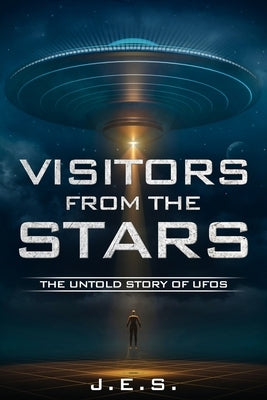 Visitors from the Stars: The Untold Story of UFOs by S, J. E.