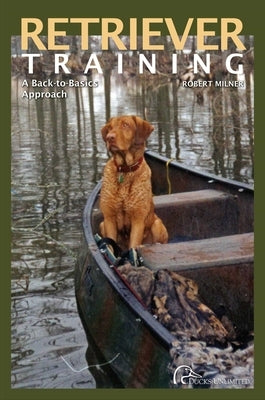 Retriever Training: A Back-To-Basics Approach by Milner, Robert