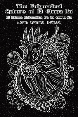 The Enigmatical Sphere of El Chupa-Ku: one century of chupacabra haiku by PÃ©rez, Juan Manuel