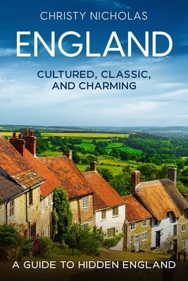 England: Cultured, Classic, and Charming by Nicholas, Christy