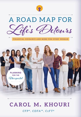 A Road Map for Life's Detours: Financial Guidance and More for Every Woman by Khouri, Carol M.