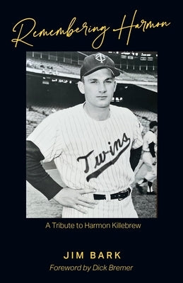 Remembering Harmon: A Tribute to Harmon Killebrew by Bark, Jim