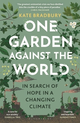 One Garden Against the World: In Search of Hope in a Changing Climate by Bradbury, Kate