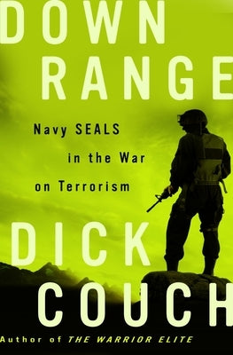 Down Range: Navy SEALs in the War on Terrorism by Couch, Dick