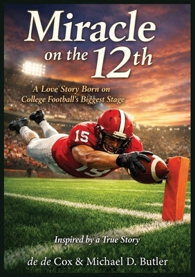 Miracle on the 12th: A Love Story Born on College Football's Biggest Stage by Cox, de de