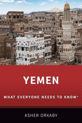 Yemen: What Everyone Needs to Know(r) by Orkaby, Asher