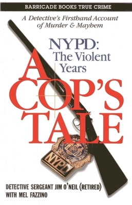 A Cop's Tale: Nypd: The Violent Years by O'Neil, Jim