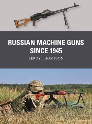 Russian Machine Guns Since 1945 by Thompson, Leroy