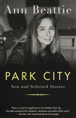 Park City: New and Selected Stories by Beattie, Ann