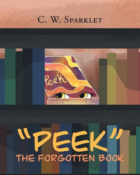 "Peek" the Forgotten Book by Sparklet, C. W.