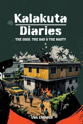 Kalakuta Diaries: The Good, The Bad and The Nasty by Erhabor, Uwa