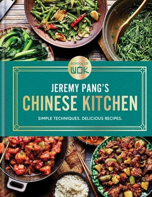 School of Wok: Jeremy Pang's Chinese Kitchen: Simple Techniques. Delicious Recipes by Pang, Jeremy