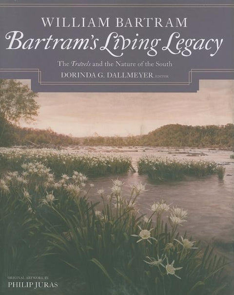 Bartram's Living Legacy: The Travels and the Nature of the South by Bartram, William