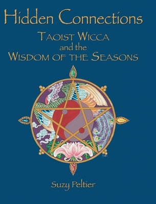 Hidden Connections: Taoist Wicca and the Wisdom of the Seasons by Peltier, Suzy