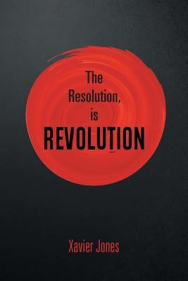 The resolution, is REVOLUTION by Jones, Xavier
