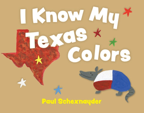 I Know My Texas Colors by Schexnayder, Paul