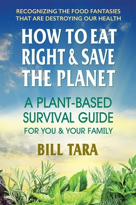 How to Eat Right & Save the Planet by Tara, Bill