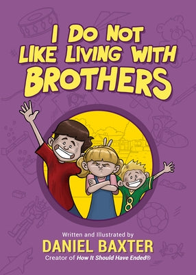 I Do Not Like Living with Brothers: The Ups and Downs of Growing Up with Siblings (Kindness Book for 3-5 Year Olds, Empathy for Kids, Family Kindness) by Baxter, Daniel