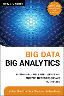 Big Data, Big Analytics: Emerging Business Intelligence and Analytic Trends for Today's Businesses by Minelli, Michael