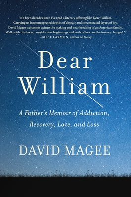 Dear William: A Father's Memoir of Addiction, Recovery, Love, and Loss by Magee, David