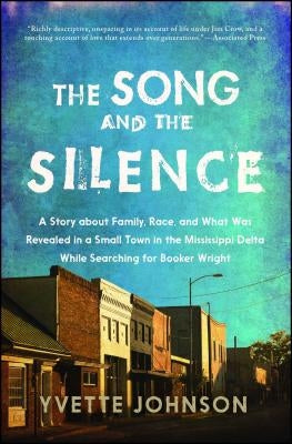 The Song and the Silence: A Story about Family, Race, and What Was Revealed in a Small Town in the Mississippi Delta While Searching for Booker by Johnson, Yvette