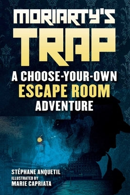 Moriarty's Trap: A Choose-Your-Own Escape Room Adventure by Anquetil, Stéphane