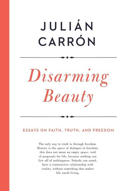 Disarming Beauty: Essays on Faith, Truth, and Freedom by Carrón, Julián
