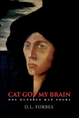 Cat Got My Brain: One Hundred Mad Poemsvolume 6 by Forbes, David
