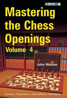 Mastering the Chess Openings, Volume 4 by Watson, John