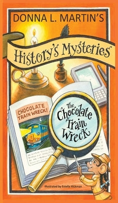 History's Mysteries: The Chocolate Train Wreck by Martin, Donna