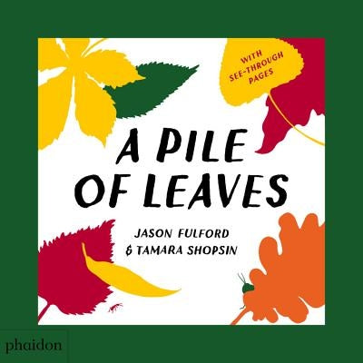 A Pile of Leaves: Published in Collaboration with the Whitney Museum of American Art by Fulford, Jason