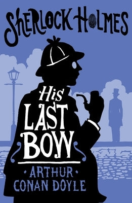 His Last Bow: Annotated Edition by Doyle, Arthur Conan