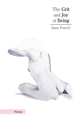 The Grit and Joy of Being by Poarch, Anne