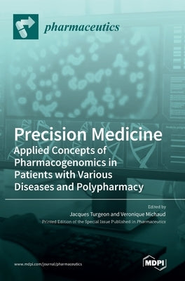 Precision Medicine: Applied Concepts of Pharmacogenomics in Patients with Various Diseases and Polypharmacy by Turgeon, Jacques